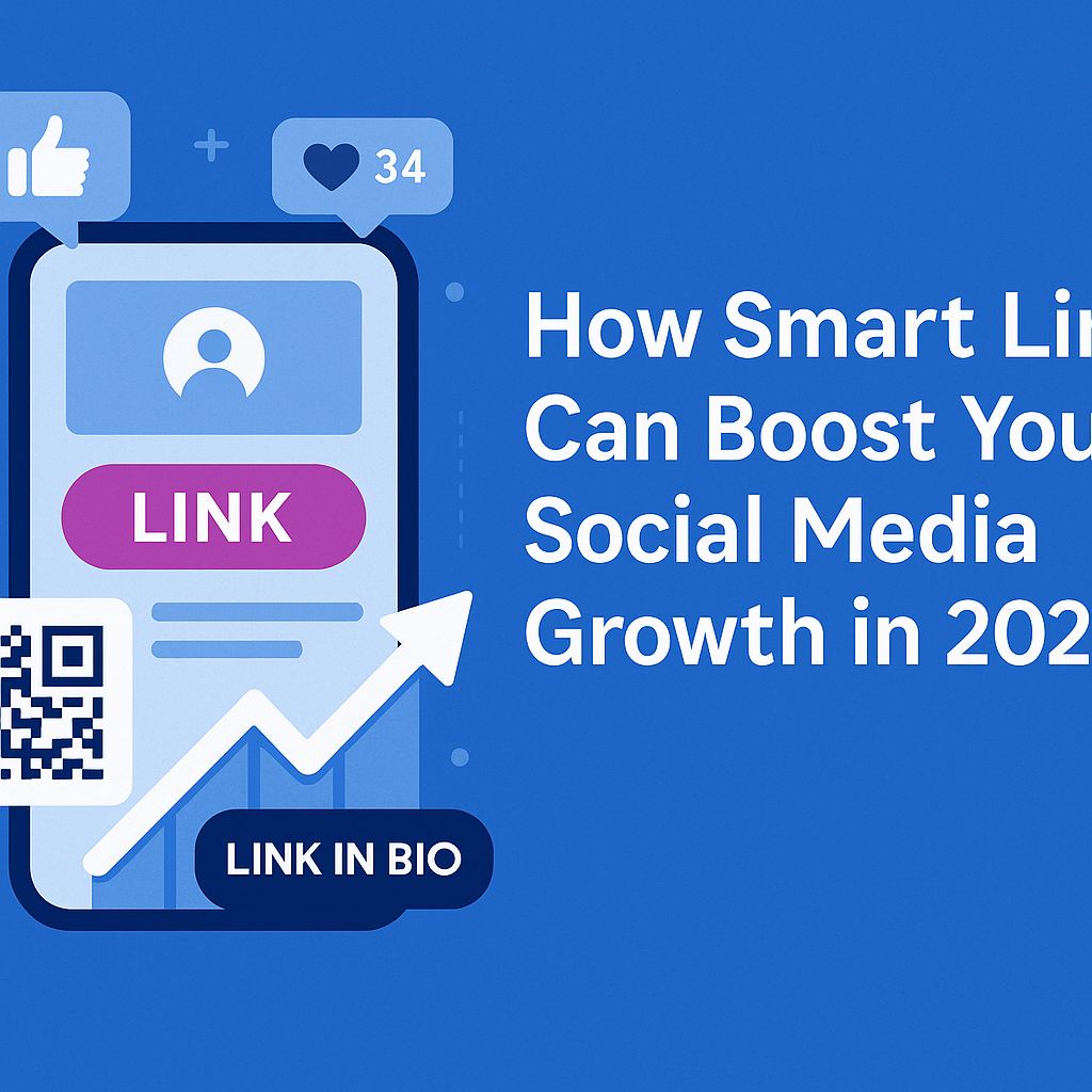 How Smart Links Can Boost Your Social Media Growth in 2025